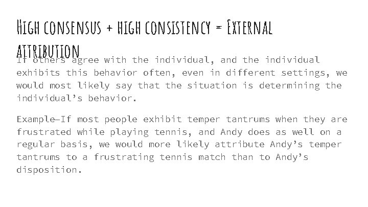High consensus + high consistency = External attribution If others agree with the individual, High consensus + high consistency = External attribution If others agree with the individual,