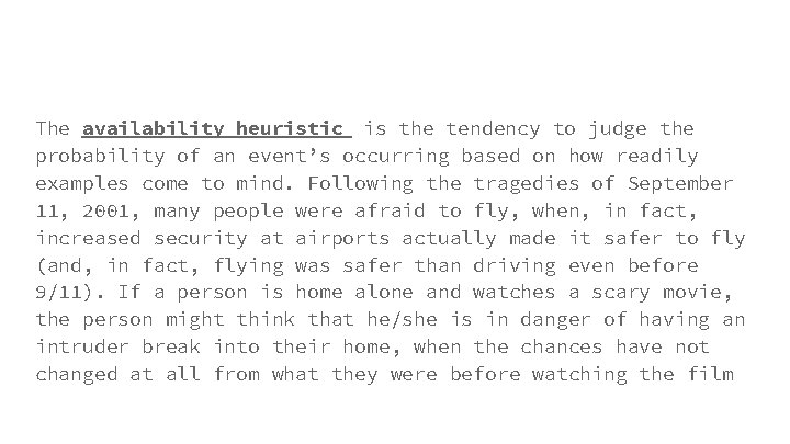 The availability heuristic is the tendency to judge the probability of an event’s occurring The availability heuristic is the tendency to judge the probability of an event’s occurring