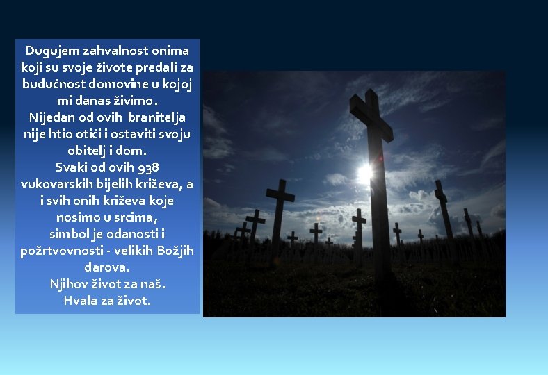 Dugujem zahvalnost onima koji su svoje živote predali za budućnost domovine u kojoj mi