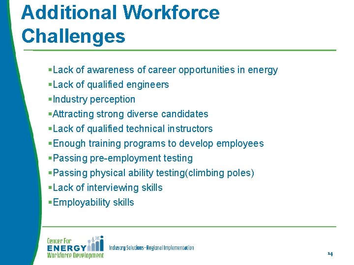 Additional Workforce Challenges §Lack of awareness of career opportunities in energy §Lack of qualified