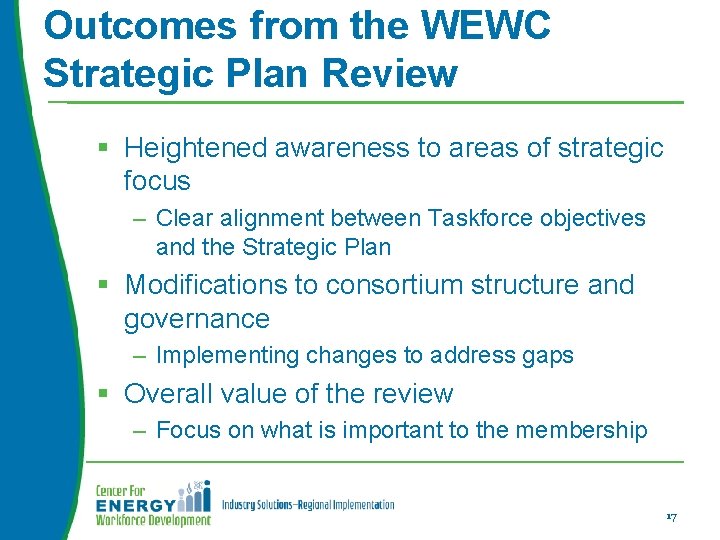 Outcomes from the WEWC Strategic Plan Review § Heightened awareness to areas of strategic