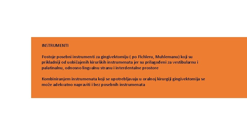 INSTRUMENTI Postoje posebni instrumenti za gingivektomiju ( po Pichleru, Muhlemanu) koji su prikladniji od