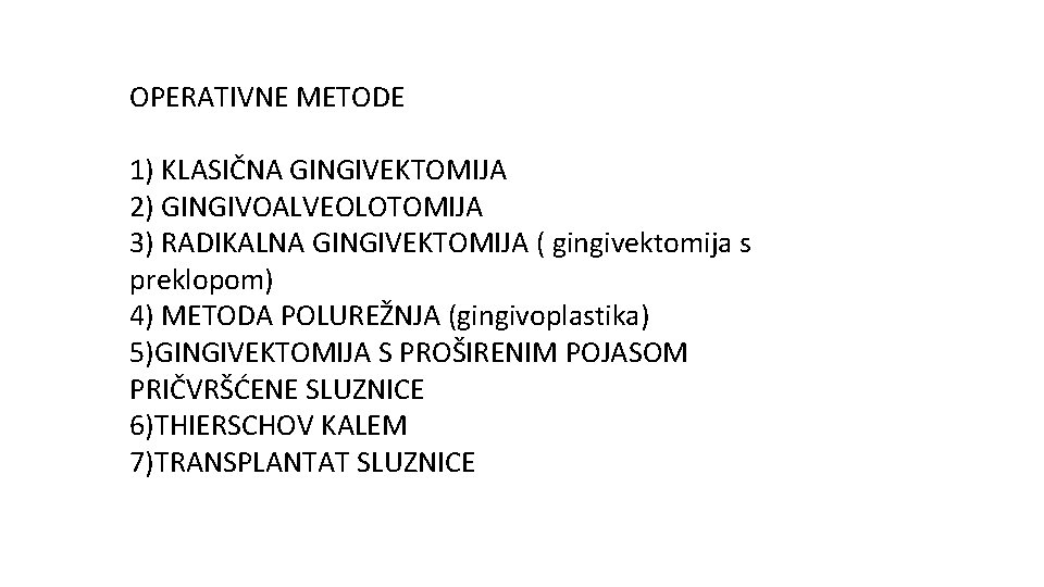 OPERATIVNE METODE 1) KLASIČNA GINGIVEKTOMIJA 2) GINGIVOALVEOLOTOMIJA 3) RADIKALNA GINGIVEKTOMIJA ( gingivektomija s preklopom)