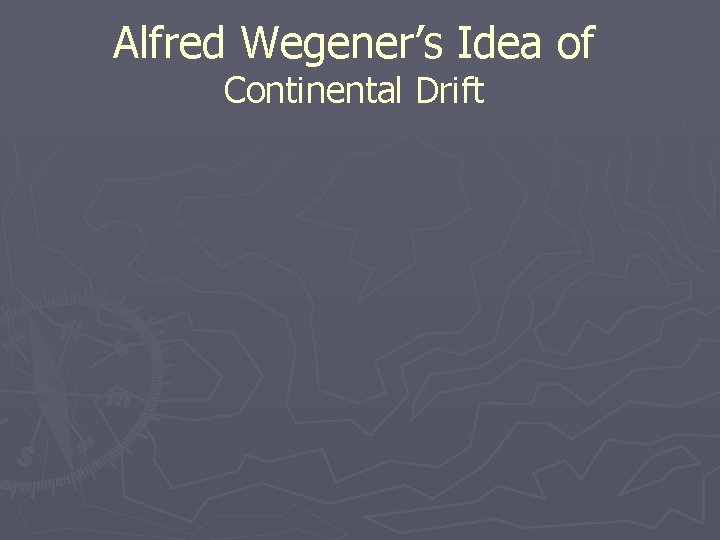 Alfred Wegener’s Idea of Continental Drift 