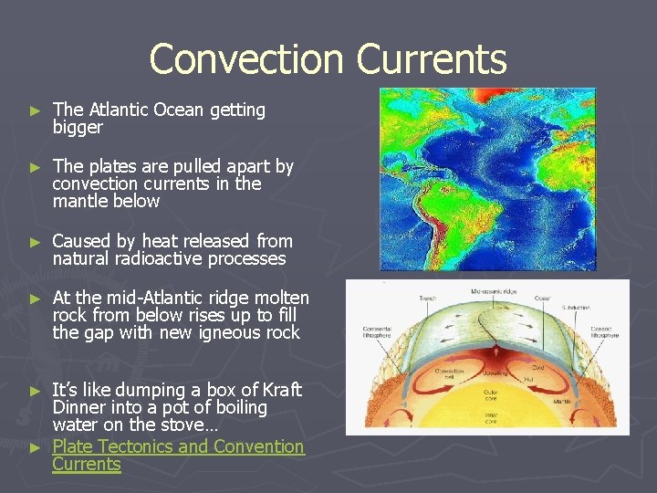 Convection Currents ► The Atlantic Ocean getting bigger ► The plates are pulled apart
