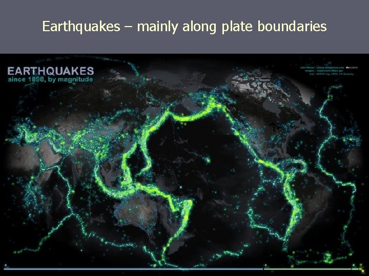 Earthquakes – mainly along plate boundaries 