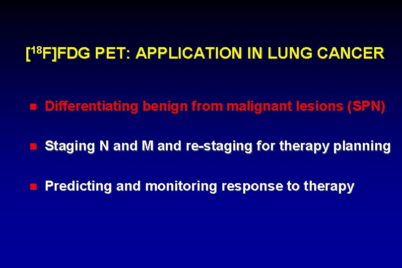 [18 F]FDG PET: APPLICATION IN LUNG CANCER Differentiating benign from malignant lesions (SPN) Staging