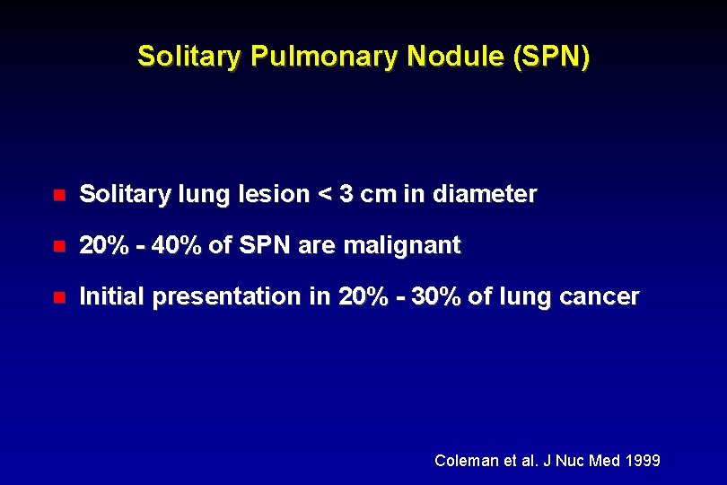 Solitary Pulmonary Nodule (SPN) Solitary lung lesion < 3 cm in diameter 20% -