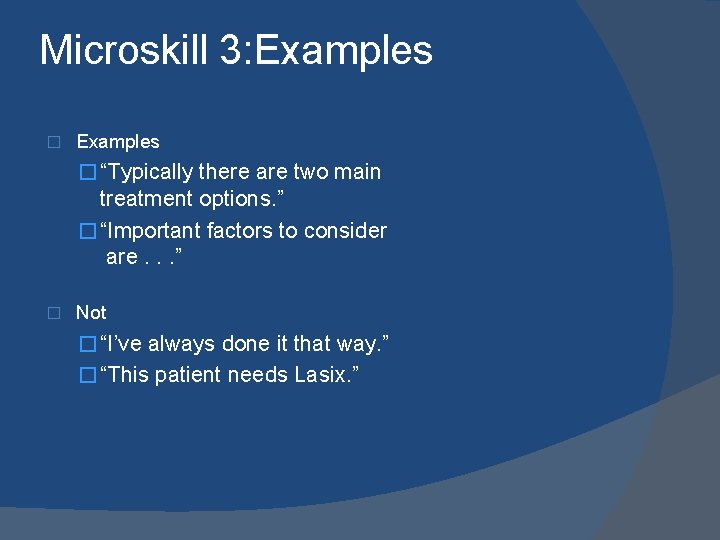 Microskill 3: Examples � “Typically there are two main treatment options. ” � “Important