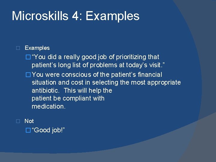 Microskills 4: Examples � “You did a really good job of prioritizing that patient’s