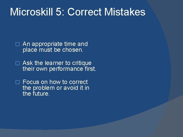 Microskill 5: Correct Mistakes � An appropriate time and place must be chosen. �