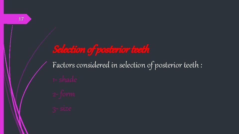 17 Selection of posterior teeth Factors considered in selection of posterior teeth : 1