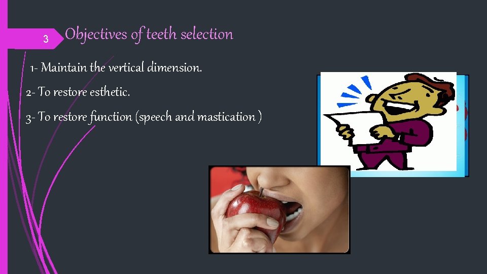 3 Objectives of teeth selection 1 - Maintain the vertical dimension. 2 - To