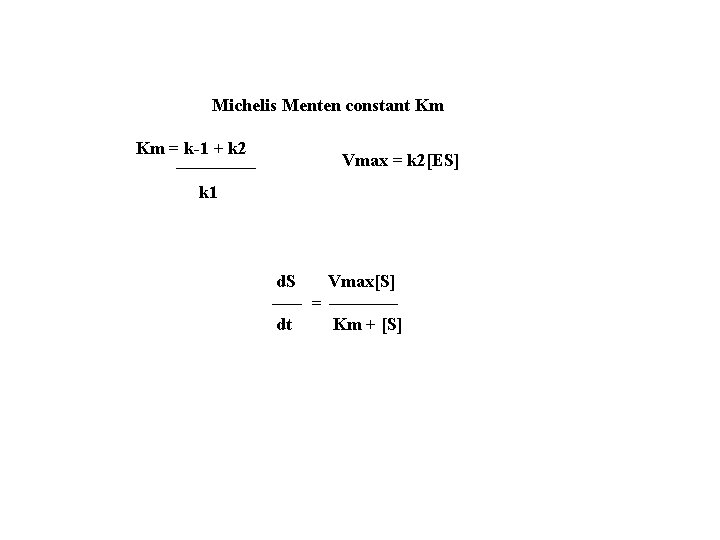 Michelis Menten constant Km Km = k-1 + k 2 Vmax = k 2[ES]