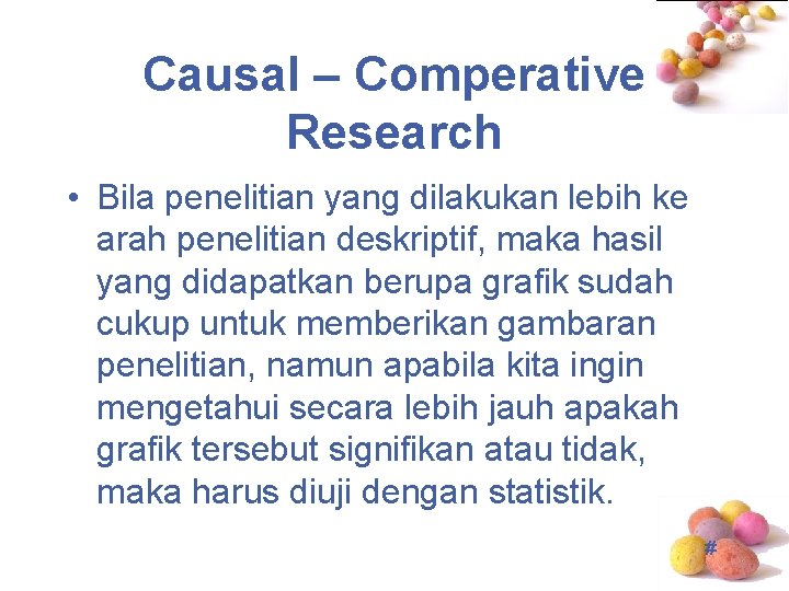 Causal – Comperative Research • Bila penelitian yang dilakukan lebih ke arah penelitian deskriptif,