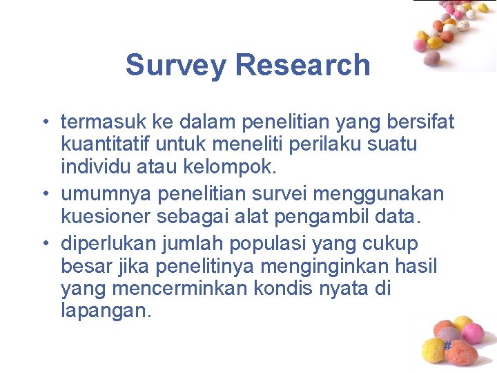 Survey Research • termasuk ke dalam penelitian yang bersifat kuantitatif untuk meneliti perilaku suatu