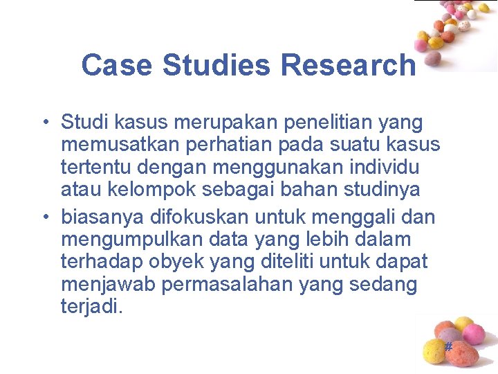 Case Studies Research • Studi kasus merupakan penelitian yang memusatkan perhatian pada suatu kasus