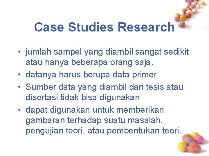 Case Studies Research • jumlah sampel yang diambil sangat sedikit atau hanya beberapa orang