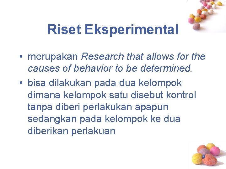 Riset Eksperimental • merupakan Research that allows for the causes of behavior to be