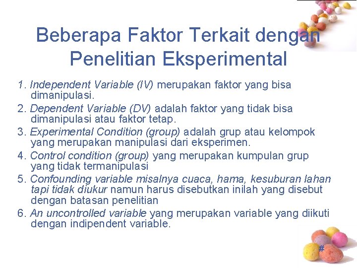 Beberapa Faktor Terkait dengan Penelitian Eksperimental 1. Independent Variable (IV) merupakan faktor yang bisa