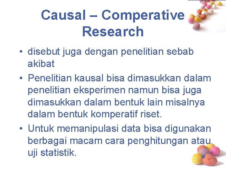 Causal – Comperative Research • disebut juga dengan penelitian sebab akibat • Penelitian kausal