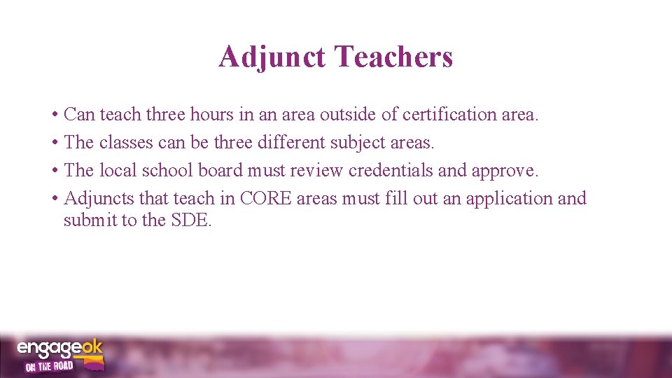 Adjunct Teachers • Can teach three hours in an area outside of certification area.