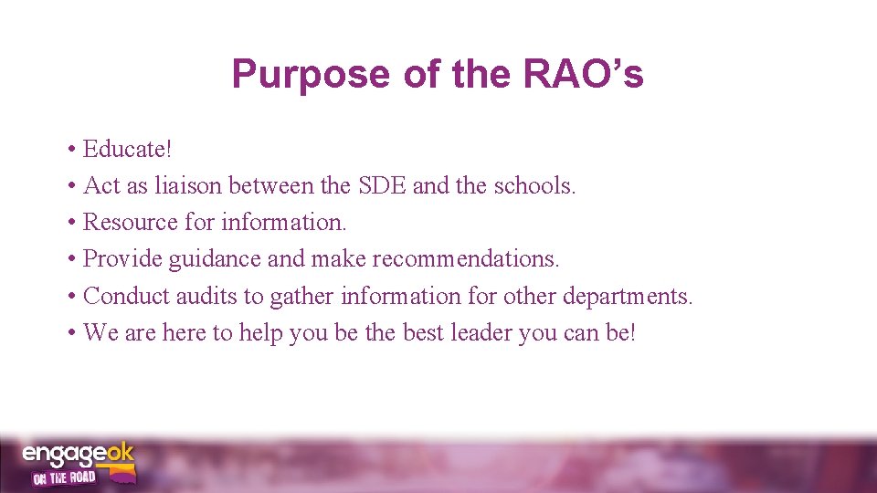 Purpose of the RAO’s • Educate! • Act as liaison between the SDE and