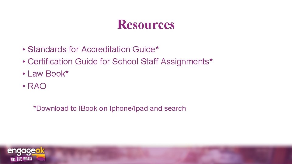 Resources • Standards for Accreditation Guide* • Certification Guide for School Staff Assignments* •