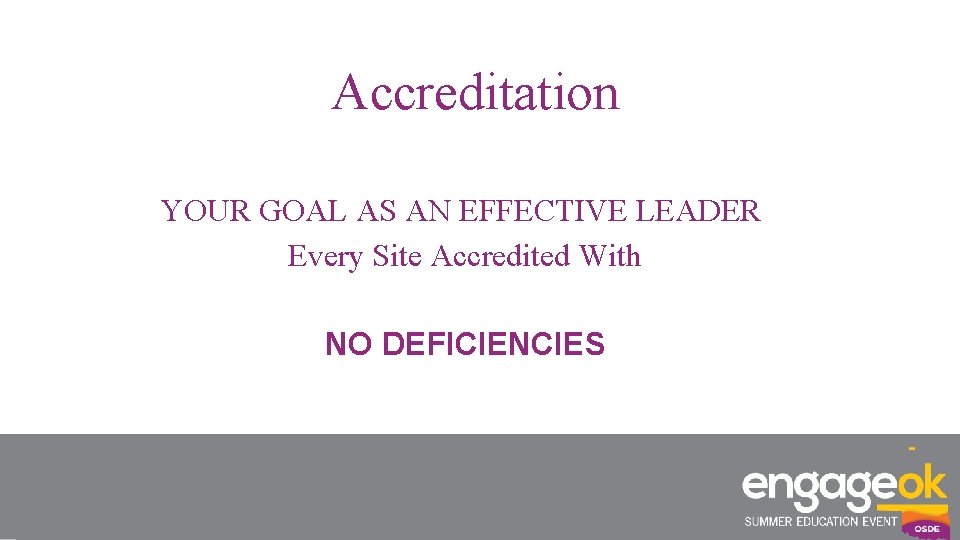 Accreditation YOUR GOAL AS AN EFFECTIVE LEADER Every Site Accredited With NO DEFICIENCIES 