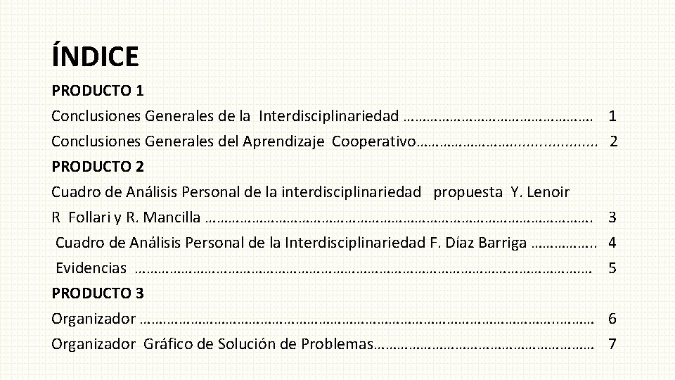 ÍNDICE PRODUCTO 1 Conclusiones Generales de la Interdisciplinariedad ……………………. Conclusiones Generales del Aprendizaje Cooperativo………….