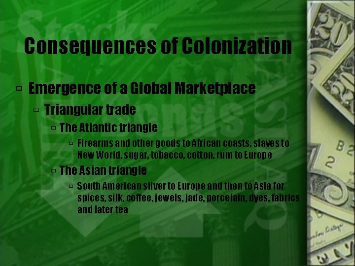 Consequences of Colonization Emergence of a Global Marketplace Triangular trade The Atlantic triangle Firearms