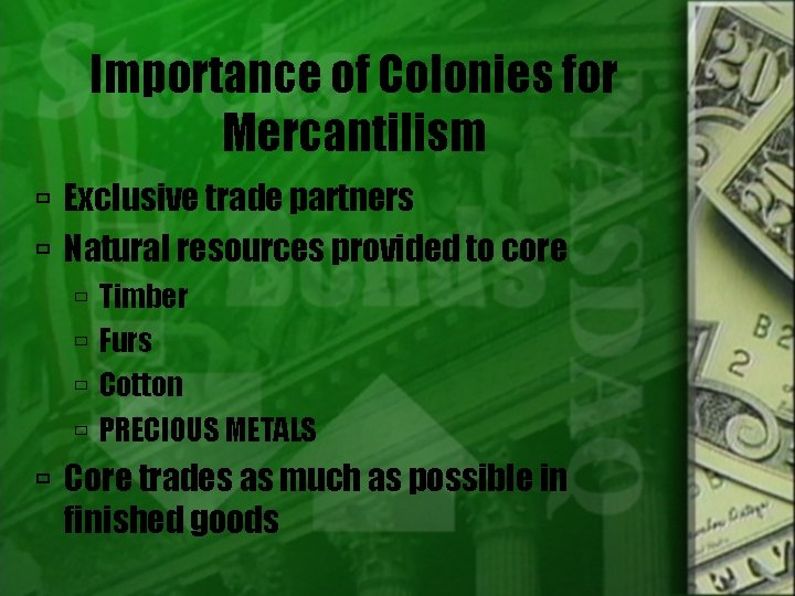 Importance of Colonies for Mercantilism Exclusive trade partners Natural resources provided to core Timber