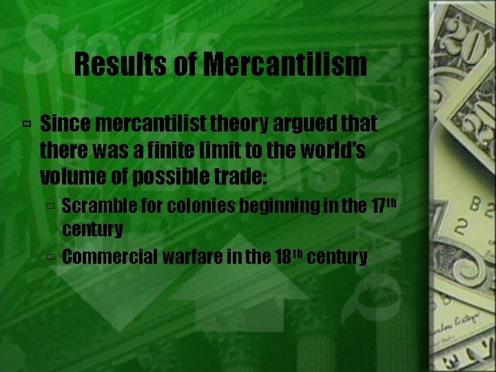 Results of Mercantilism Since mercantilist theory argued that there was a finite limit to