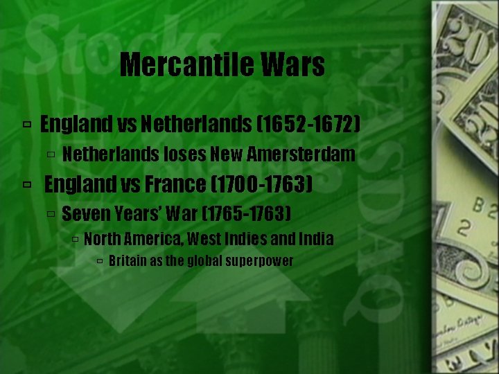 Mercantile Wars England vs Netherlands (1652 -1672) Netherlands loses New Amersterdam England vs France