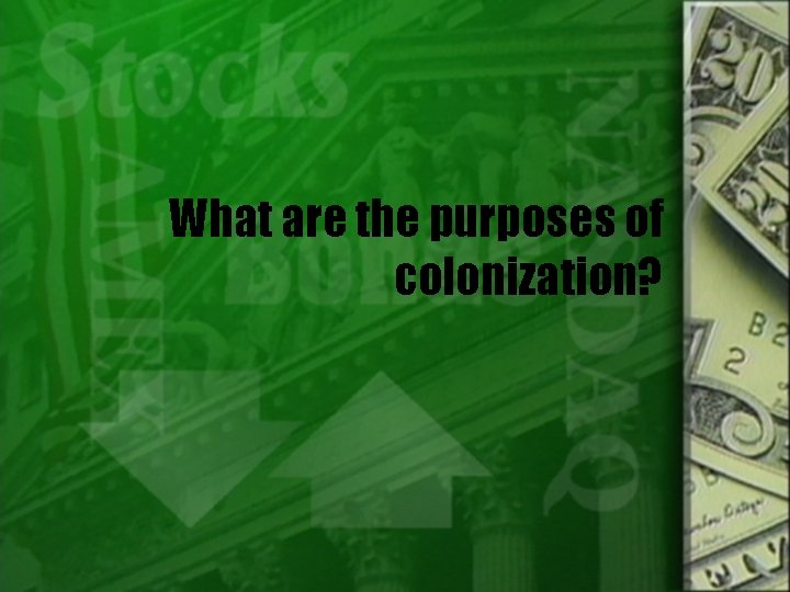 What are the purposes of colonization? 