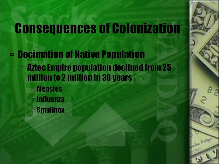 Consequences of Colonization Decimation of Native Population Aztec Empire population declined from 25 million