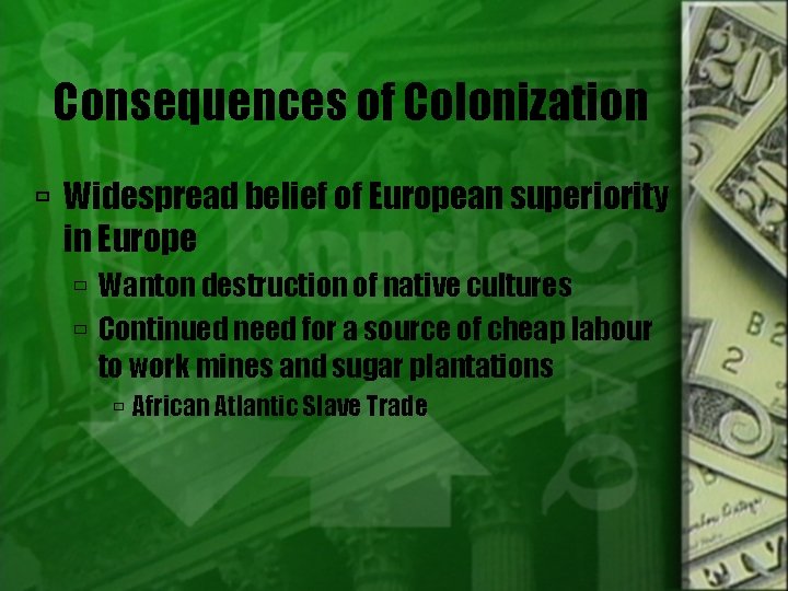 Consequences of Colonization Widespread belief of European superiority in Europe Wanton destruction of native