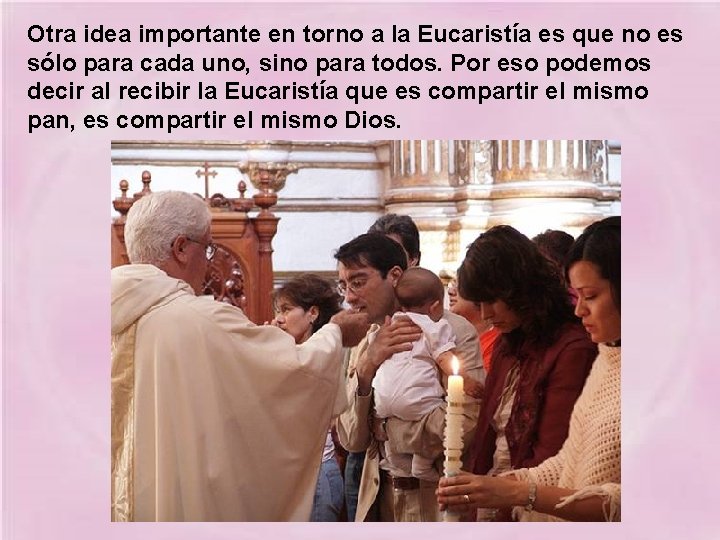 Otra idea importante en torno a la Eucaristía es que no es sólo para