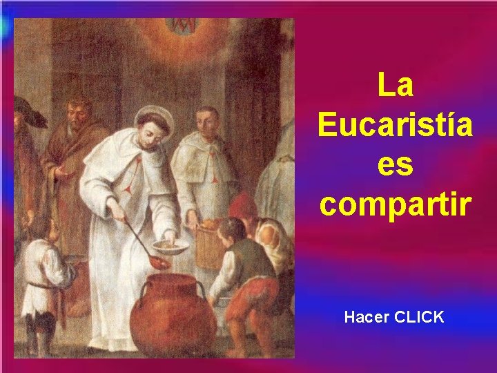 La Eucaristía es compartir Hacer CLICK 