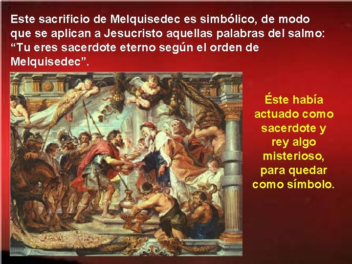 Este sacrificio de Melquisedec es simbólico, de modo que se aplican a Jesucristo aquellas