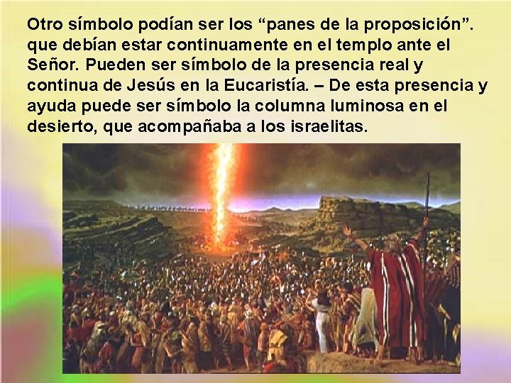 Otro símbolo podían ser los “panes de la proposición”. que debían estar continuamente en