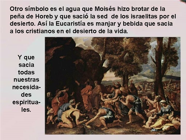 Otro símbolo es el agua que Moisés hizo brotar de la peña de Horeb