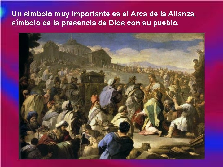 Un símbolo muy importante es el Arca de la Alianza, símbolo de la presencia