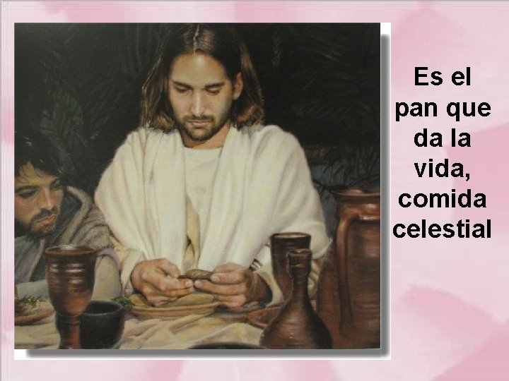 Es el pan que da la vida, comida celestial 