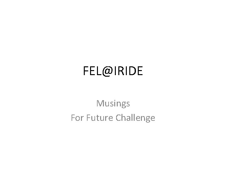 FEL@IRIDE Musings For Future Challenge 