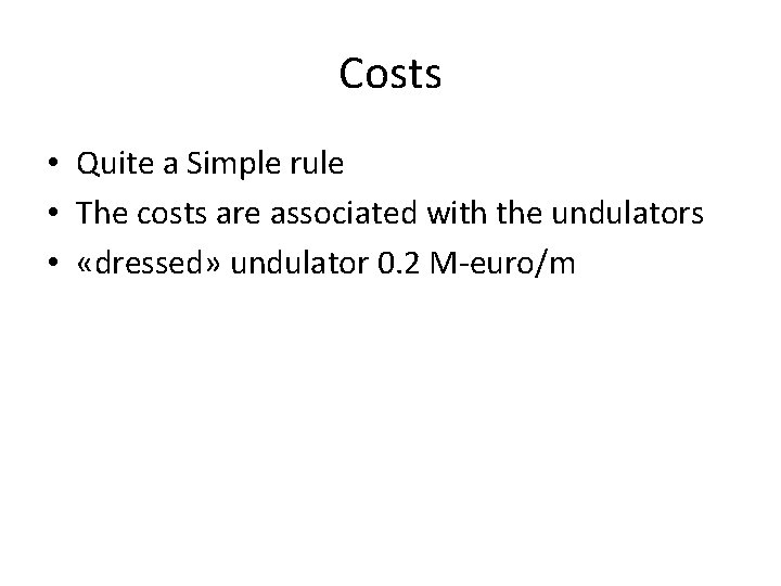 Costs • Quite a Simple rule • The costs are associated with the undulators