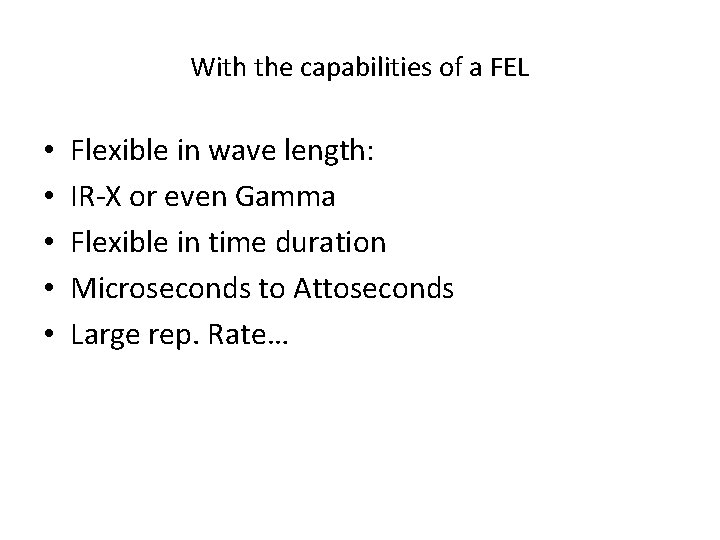 With the capabilities of a FEL • • • Flexible in wave length: IR-X