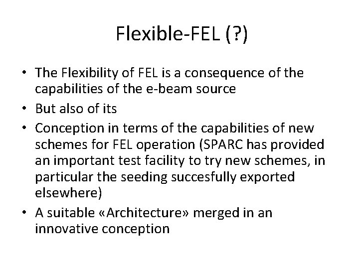 Flexible-FEL (? ) • The Flexibility of FEL is a consequence of the capabilities