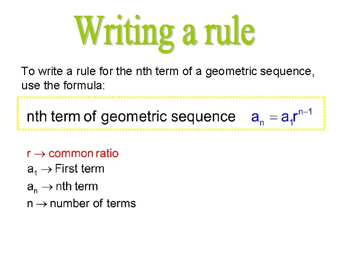 To write a rule for the nth term of a geometric sequence, use the
