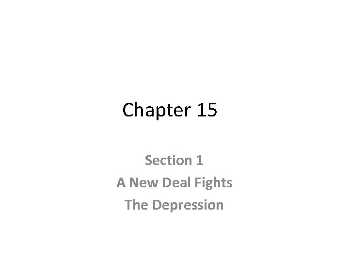 Chapter 15 Section 1 A New Deal Fights The Depression 